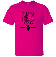 Load image into Gallery viewer, Game of Thrones - That&#39;s What I Do I Drink and I know Things - 100% cotton T-shirt