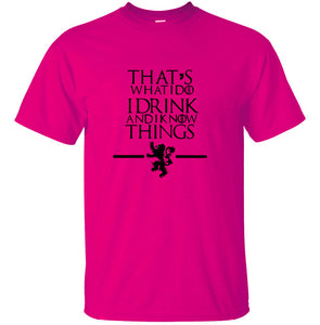 Game of Thrones - That's What I Do I Drink and I know Things - 100% cotton T-shirt
