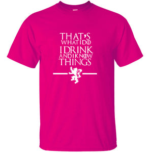 Game of Thrones - That's What I Do I Drink and I know Things - 100% cotton T-shirt